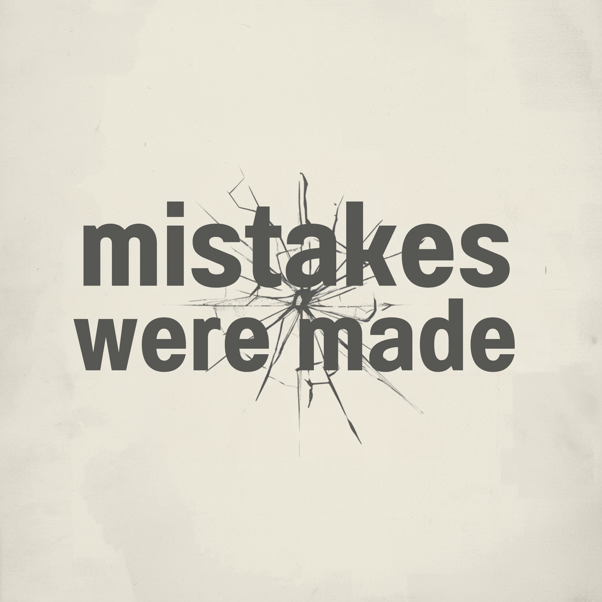 Mistakes Were Made